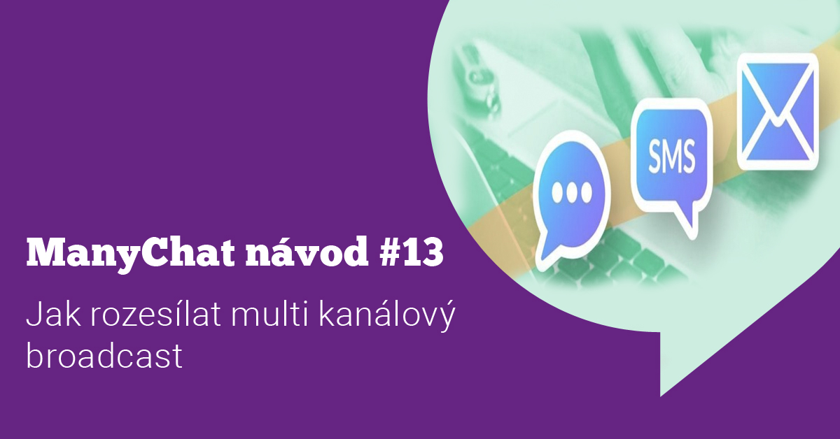 ManyChat návod #13: Jak rozesílat multi kanálový broadcasting